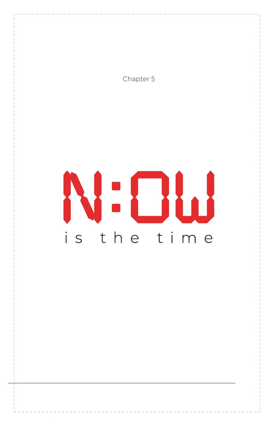 Chapter 5 — Now is THE Time